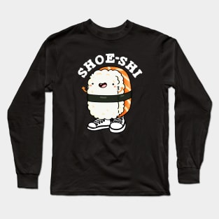 Shoe-shi Cute Sushi Pun Long Sleeve T-Shirt